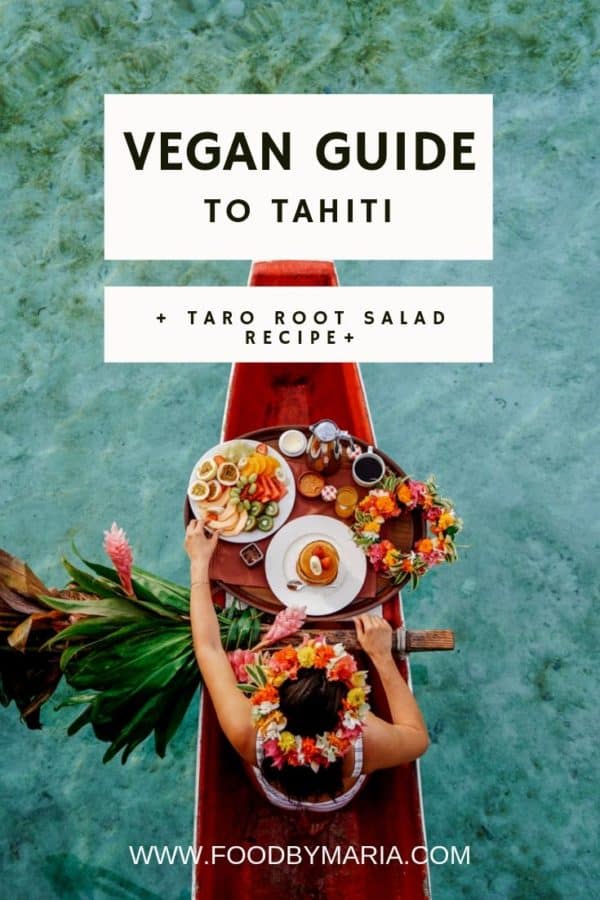 A travel guide with my vegan friends in mind as well as a taro root salad recipe inspired by a beautiful Tahitian woman spreading a plant-based philosophy.